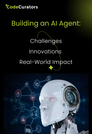 Building an AI Agent Challenges, Innovations, and Real-World Impact | Case Study