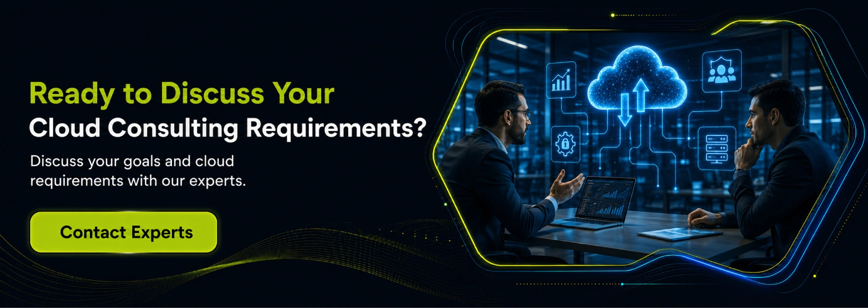 Ready to Discuss Your Cloud Consulting Requirements? 